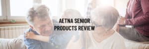 Aetna Senior Products Review